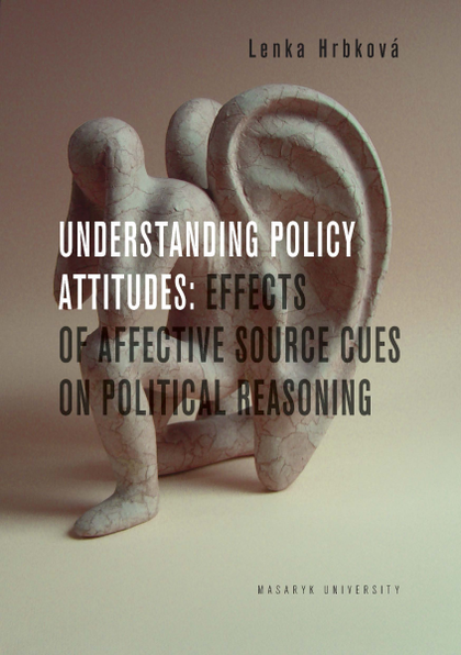 E-kniha Understanding Policy Attitudes: Effects of Affective Source Cues on Political Reasoning - Lenka Hrbková