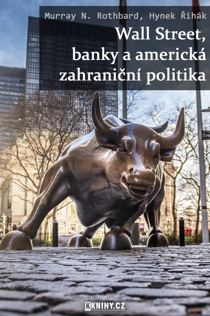 E-kniha Wall Street, banky a americká zahraniční politika - Murray N. Rothbard, Hynek Řihák