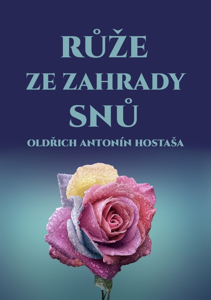 E-kniha Růže ze zahrady snů - Oldřich Antonín Hostaša