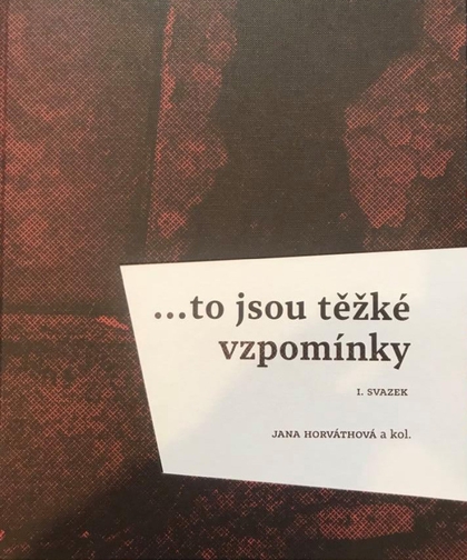 E-kniha ...to jsou těžké vzpomínky: I. svazek -  a kol., Jana Horváth