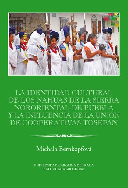 E-kniha La identidad cultural de los Nahuas de la Sierra Nororiental de Puebla y la influencia de la Unión de Cooperativas Tosepan - Michala Bernkopfová