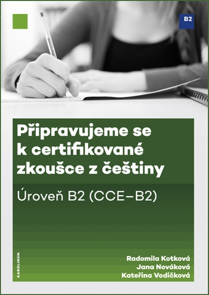 E-kniha Připravujeme se k certifikované zkoušce z češtiny. Úroveň B2 - Kateřina Vodičková, Radomila Kotková, Jana Płonczyńska (Nováková)