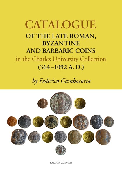 E-kniha Catalogue of the Late Roman, Byzantine and Barbaric Coins in the Charles University Collection (364 - 1092 A.D.) - Federico Gambacorta