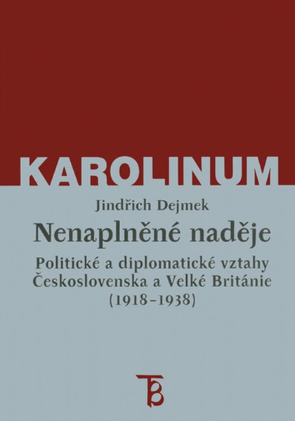 E-kniha Nenaplněné naděje: politické a diplomatické vztahy Československa a Velké Británie od zrodu První republiky po konferenci v Mnichově (1918–1938) - Jindřich Dejmek