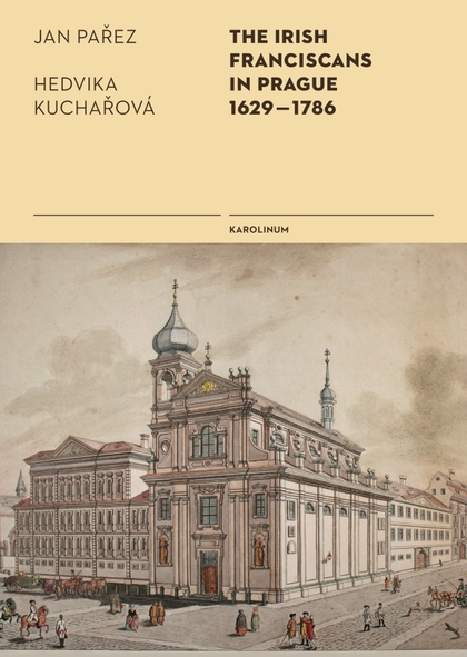 E-kniha The Irish Franciscans in Prague 1629–1786 - Jan Pařez, Hedvika Kuchařová