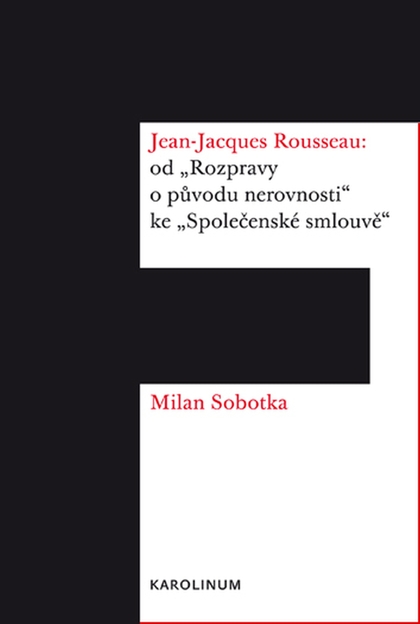 E-kniha Jean-Jacques Rousseau: od „Rozpravy o původu nerovnosti“ ke „Společenské smlouvě“ - Milan Sobotka 2. překl.