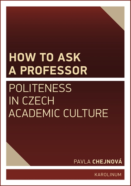 E-kniha How to ask a professor: Politeness in Czech academic culture - Pavla Chejnová