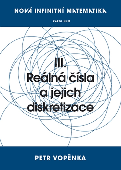 E-kniha Nová infinitní matematika: III. Reálná čísla a jejich diskretizace - Prof. Petr Vopěnka