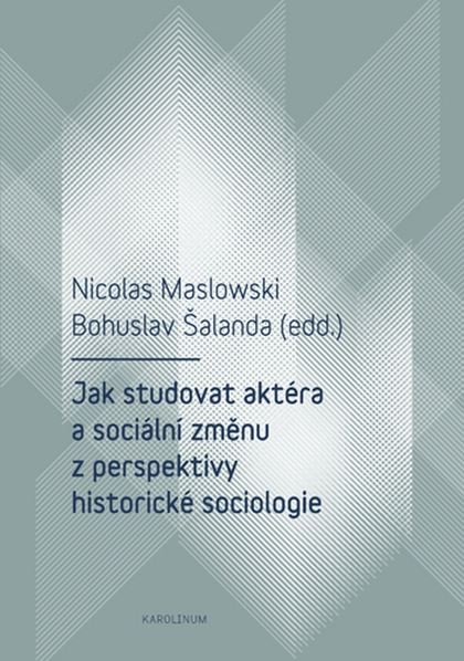 E-kniha Jak studovat aktéra a sociální změnu z perspektivy historické sociologie - Nicolas Maslowski, Bohuslav Šalanda