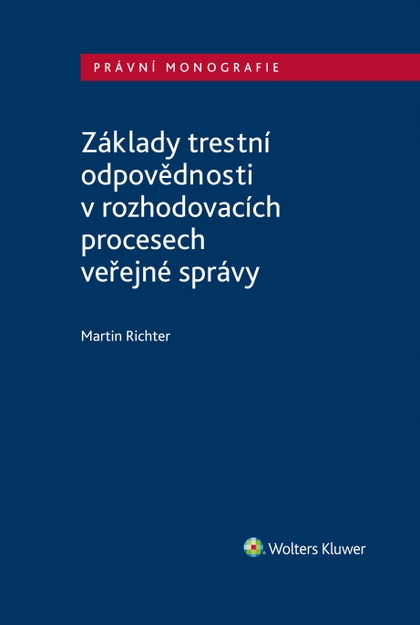 E-kniha Základy trestní odpovědnosti v rozhodovacích procesech veřejné správy - Martin Richter