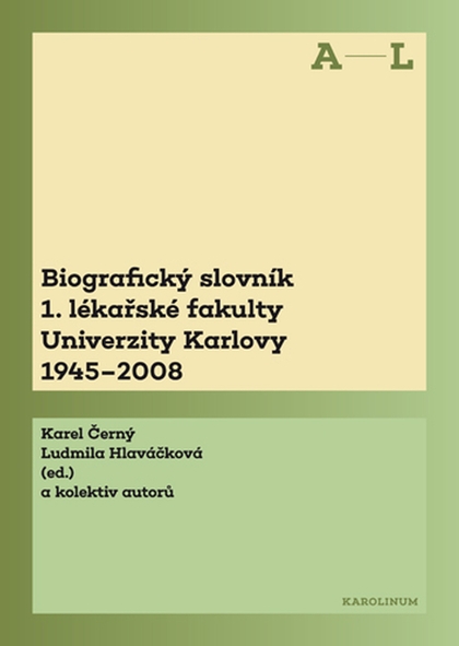 E-kniha Biografický slovník 1. lékařské fakulty Univerzity Karlovy 1945–2008. 1. svazek A–L. - Karel Černý, Ludmila Hlaváčková