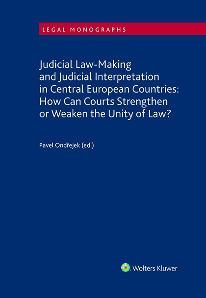 E-kniha Judicial Law-Making and Judicial Interpretation in Central European Countries: How Can Courts Strengthen or Weaken the Unity of Law? - Pavel Ondřejek