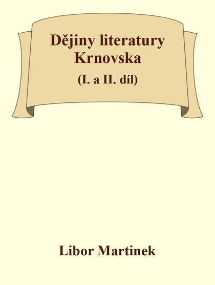 E-kniha Dějiny literatury Krnovska (I. a II. díl) - Doc. PhDr. Libor Martinek Ph.D.