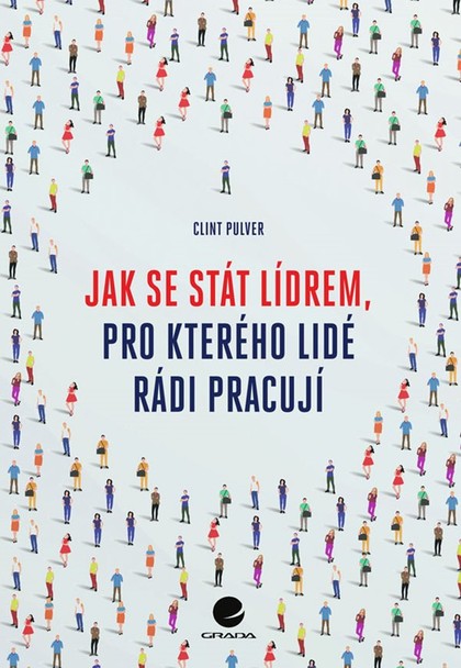 E-kniha Jak se stát lídrem, pro kterého lidé rádi pracují - Clint Pulver