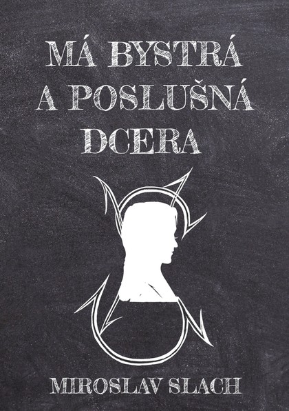 E-kniha Má bystrá a poslušná dcera - Miroslav Slach