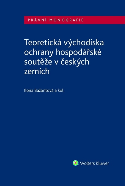 E-kniha Teoretická východiska ochrany hospodářské soutěže v českých zemích - autorů kolektiv