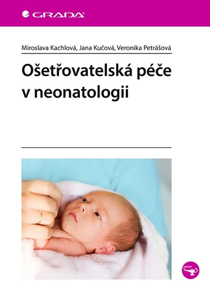 E-kniha Ošetřovatelská péče v neonatologii - Miroslava Kachlová, Jana Kučová, Veronika Petrášová