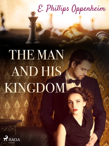 E-kniha The Man and His Kingdom - Edward Phillips Oppenheim