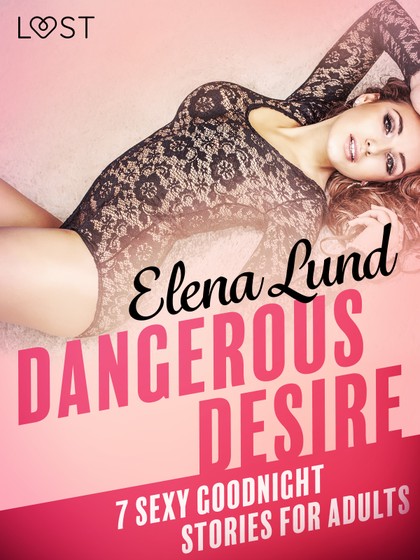 E-kniha Dangerous Desire - 7 sexy goodnight stories for adults - Elena Lund