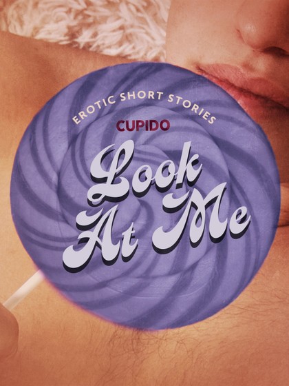 E-kniha Look At Me - A Collection of Erotic Short Stories from Cupido -  Cupido