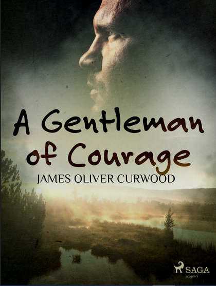 E-kniha A Gentleman of Courage - James Oliver Curwood