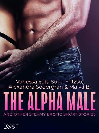 E-kniha The Alpha Male and Other Steamy Erotic Short Stories - Alexandra Södergran, Vanessa Salt, Malva B., Sofia Fritzon