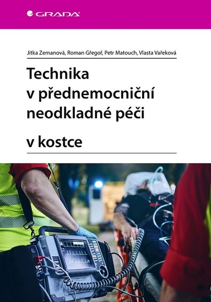 E-kniha Technika v přednemocniční neodkladné péči v kostce - Jitka Zemanová, Roman Gřegoř, Petr Matouch, Vlasta Vařeková