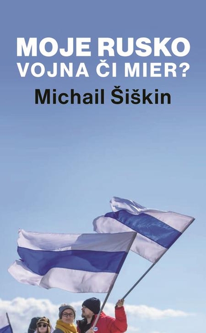 E-kniha Moje Rusko: Vojna či mier - Michail Šiškin