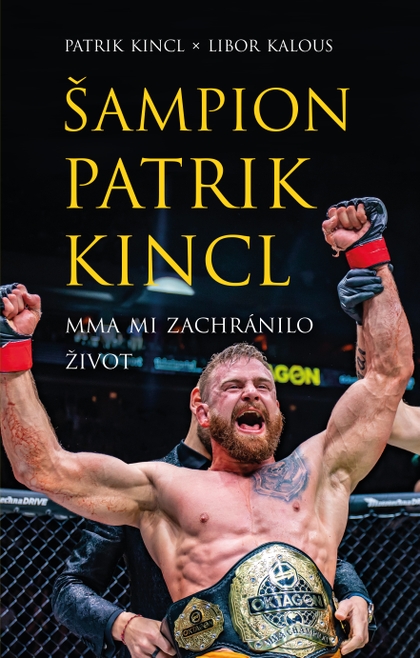 E-kniha Šampion Patrik Kincl - MMA mi zachránilo život - Libor Kalous, Patrik Kincl