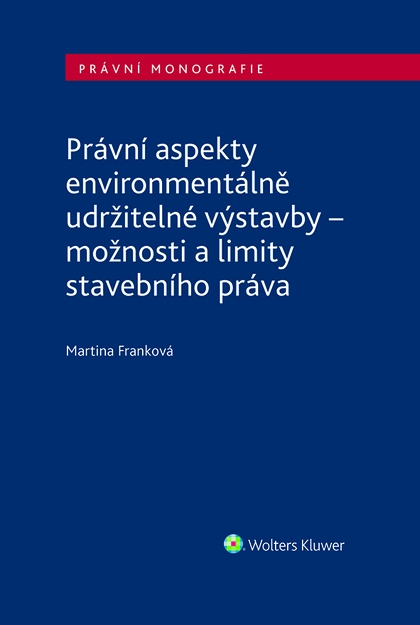 E-kniha Právní aspekty environmentálně udržitelné výstavby - možnosti a limity stavebního práva - Martina Franková