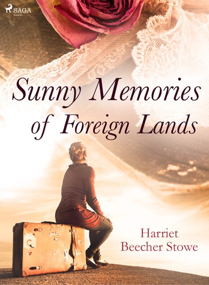 E-kniha Sunny Memories of Foreign Lands - Harriet Beecher Stowe