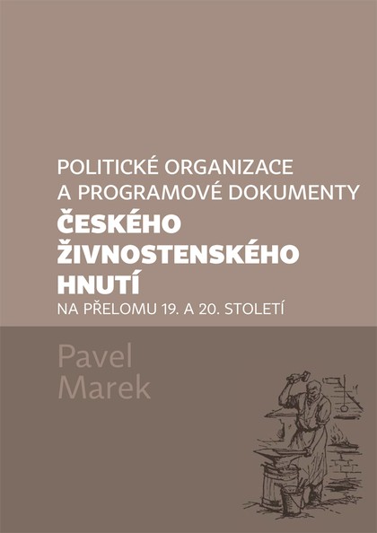 E-kniha Politické organizace a programové dokumenty českého živnostenského hnutí na přelomu 19. a 20. století - Pavel Marek