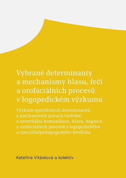 E-kniha Vybrané determinanty a mechanismy hlasu, řeči a orofaciálních procesů v logopedickém výzkumu - kolektiv a, Kateřina Vitásková