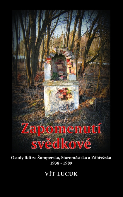 E-kniha Zapomenutí svědkové - Osudy lidí ze Šumperska, Staroměstska a Zábřežska 1938 – 1989 - Vít Lucuk