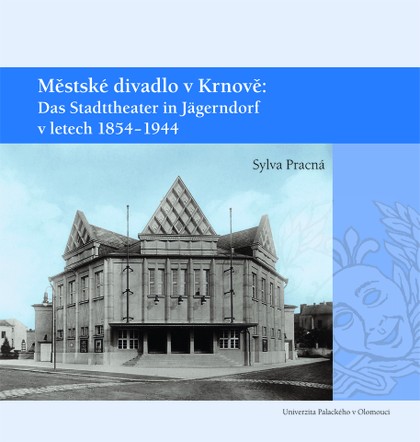 E-kniha Městské divadlo v Krnově: Das Stadttheater in Jägerndorf (1854–1944) - Sylva Pracná