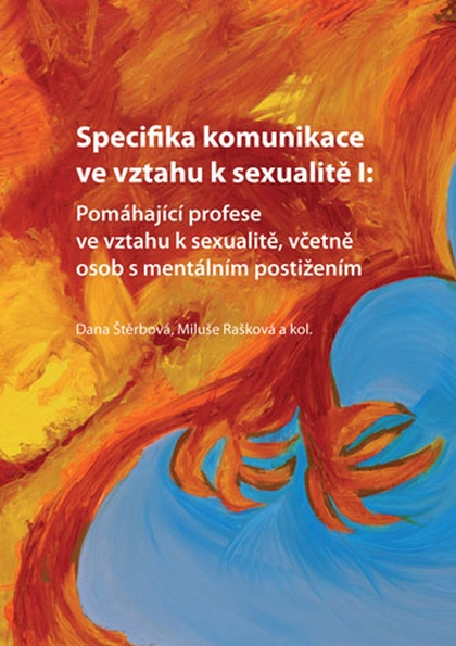 E-kniha Specifika komunikace ve vztahu k sexualitě I: Pomáhající profese ve vztahu k sexualitě, včetně osob s mentálním postižením - Dana Štěrbová, Miluše Rašková