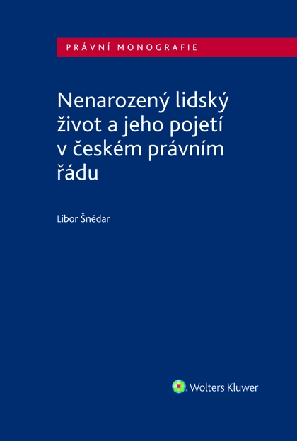 E-kniha Nenarozený lidský život a jeho pojetí v českém právním řádu - Libor Šnédar