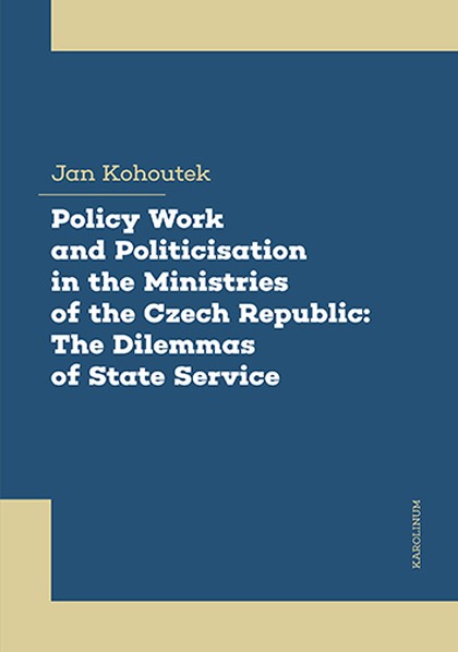 E-kniha Policy Work and Politicisation in the Ministries of the Czech Republic: The Dilemmas of State Service - Jan Kohoutek