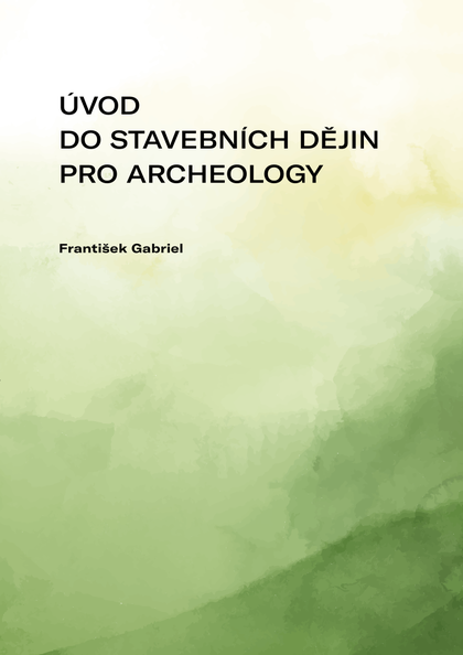 E-kniha Úvod do stavebních dějin pro archeology - František Gabriel