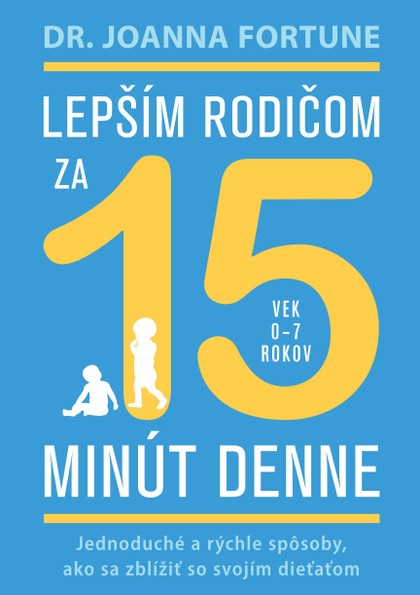 E-kniha Lepším rodičom za 15 minút denne: 0-7 rokov - Joanna Fortune