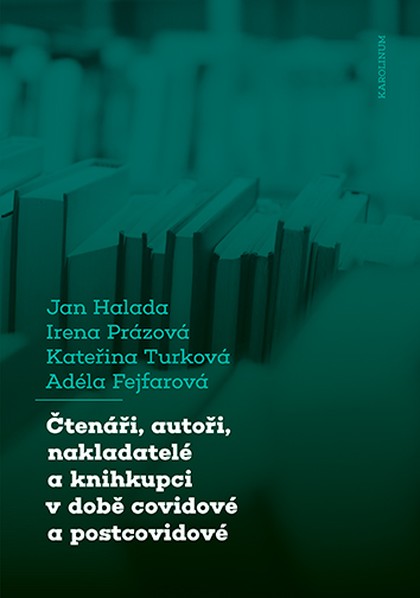 E-kniha Čtenáři, autoři, nakladatelé a knihkupci v době covidové a postcovidové - Jan Halada, Irena Prázová, Kateřina Turková, Adéla Fejfarová