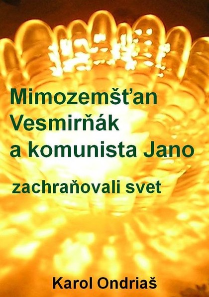 E-kniha Mimozemšťan Vesmirňák a komunista Jano zachraňovali svet - Karol Ondriaš