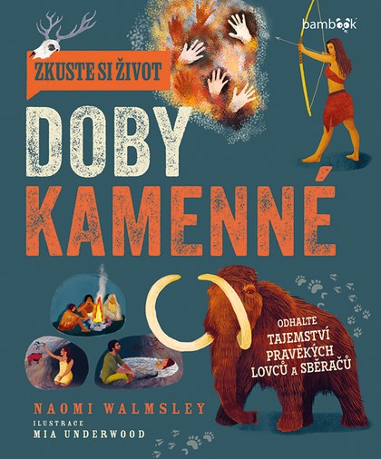 E-kniha Zkuste si život doby kamenné - Naomi Walmsley, Mia Underwood