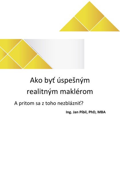 E-kniha Ako byť úspešným realitným maklérom a pritom sa z toho nezblázniť? - Ing Jan Píbil PhD, MBA