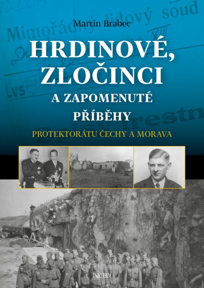 E-kniha Hrdinové, zločinci a zapomenuté příběhy protektorátu Čechy a Morava - Martin Brabec