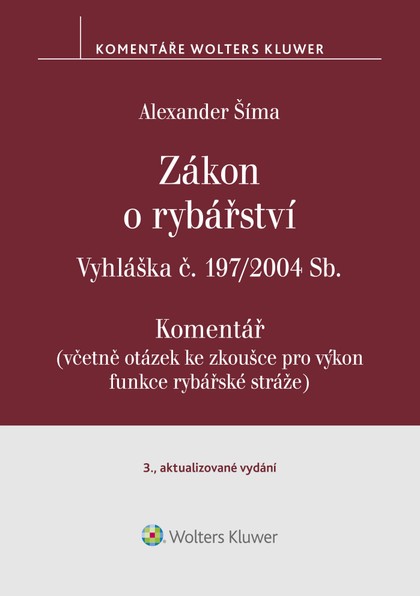 E-kniha Zákon o rybářství (č. 99/2004 Sb.). Vyhláška č. 197/2004 Sb. Komentář - 3. vydání - Alexander Šíma