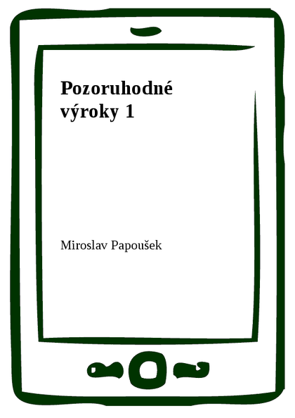 E-kniha Pozoruhodné výroky 1 - Miroslav Papoušek