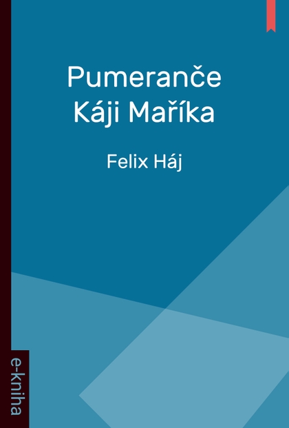 E-kniha Pumeranče Káji Maříka - Felix Háj