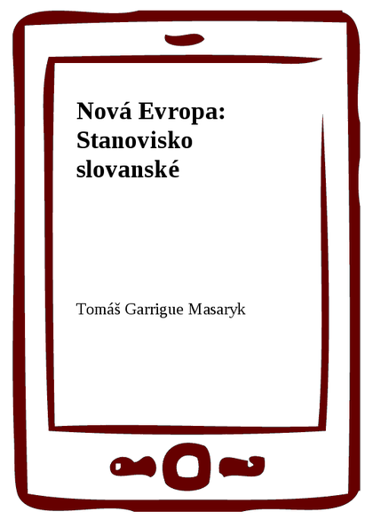E-kniha Nová Evropa: Stanovisko slovanské - Tomáš Garrigue Masaryk