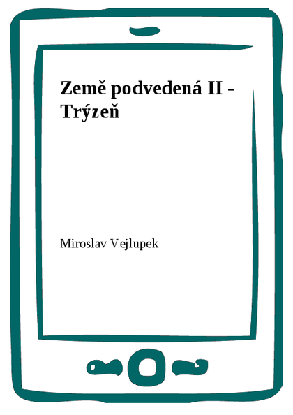 E-kniha Země podvedená II - Trýzeň - Miroslav Vejlupek